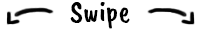 ~swipe~